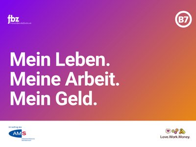 Grafik mit pinkem Farbverlauf und den Logos von FBZ und B7. Zentraler Schriftzug: „Mein Leben. Meine Arbeit. Mein Geld.“ Ergänzt durch das Logo des Arbeitsmarktservice Oberösterreich sowie die Wortmarke „Love.Work.Money.“ mit symbolischen Icons.
